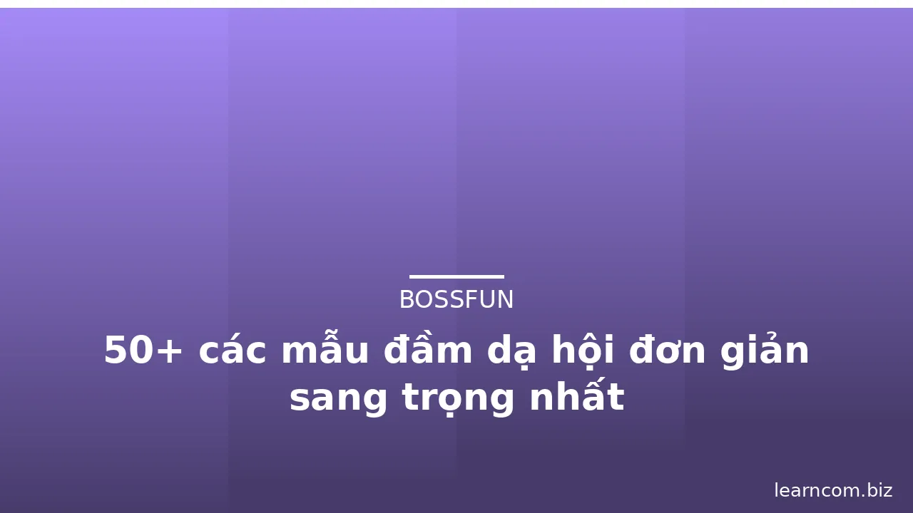 50+ các mẫu đầm dạ hội đơn giản sang trọng nhất