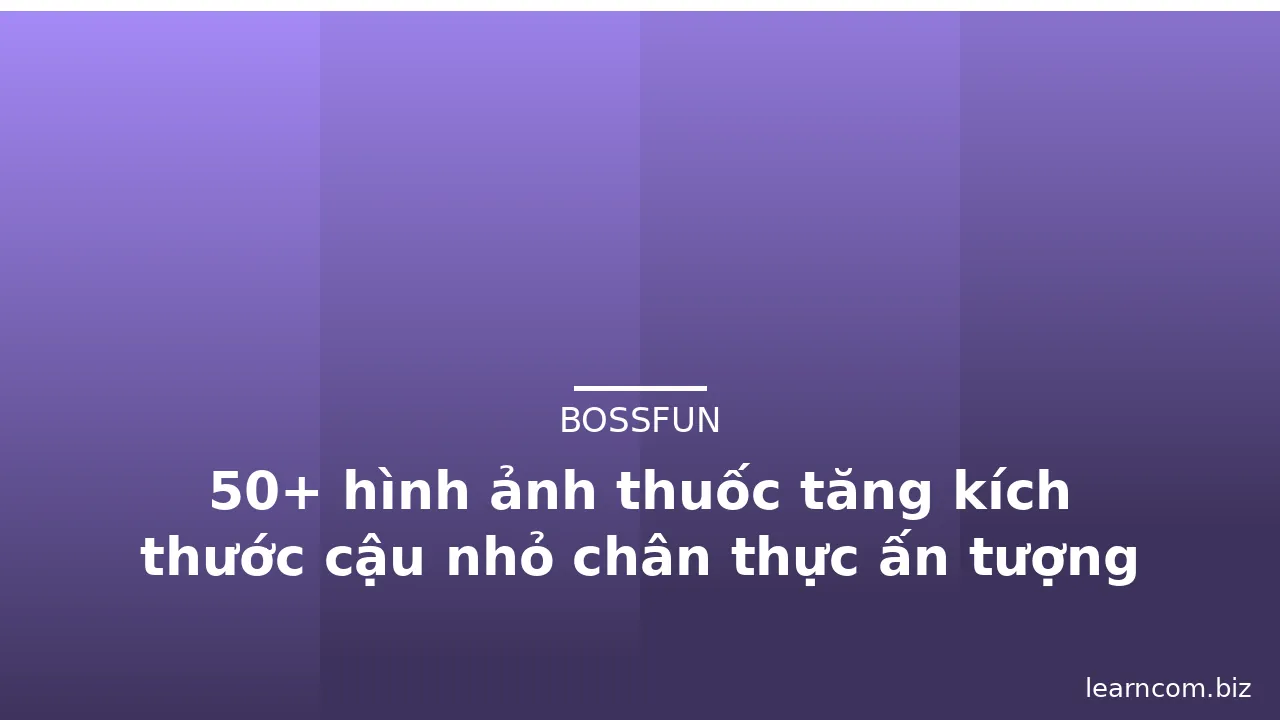 50+ hình ảnh thuốc tăng kích thước cậu nhỏ chân thực ấn tượng · ảnh 3