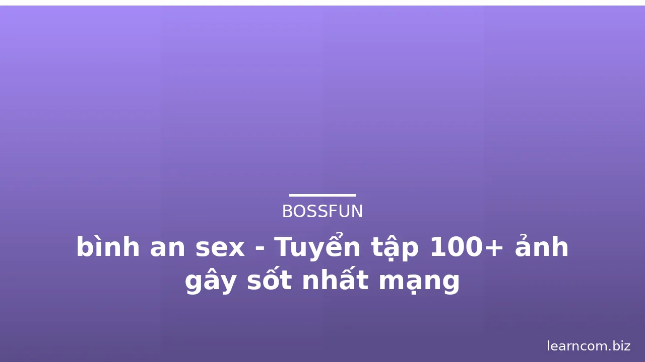 bình an sex - Tuyển tập 100+ ảnh gây sốt nhất mạng · ảnh 1