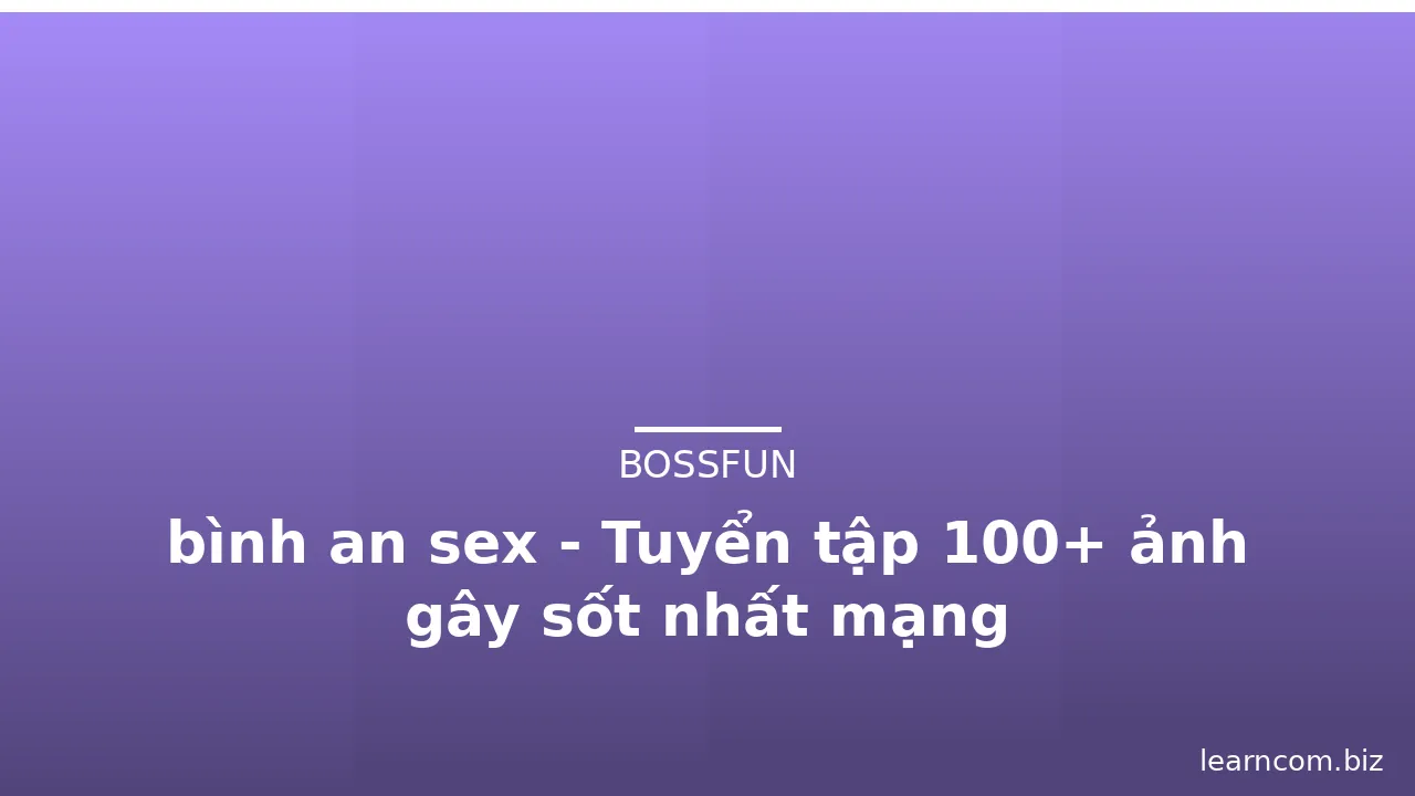 bình an sex - Tuyển tập 100+ ảnh gây sốt nhất mạng · ảnh 2