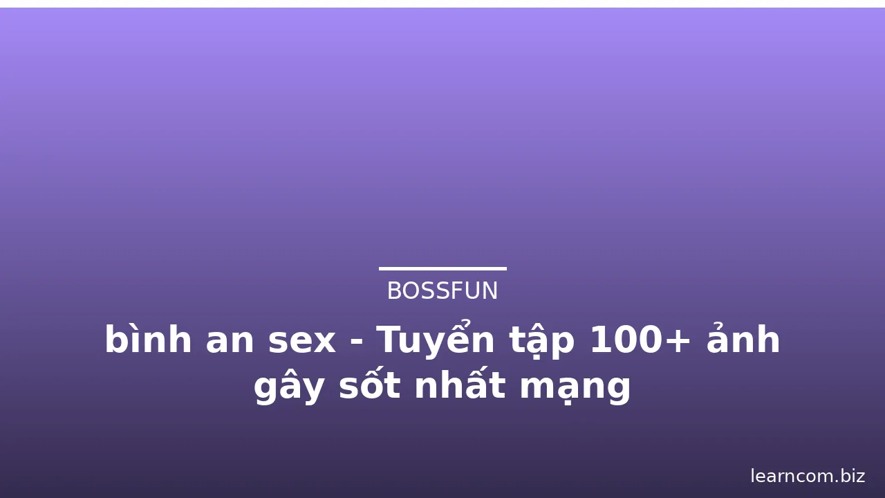 bình an sex - Tuyển tập 100+ ảnh gây sốt nhất mạng · ảnh 3