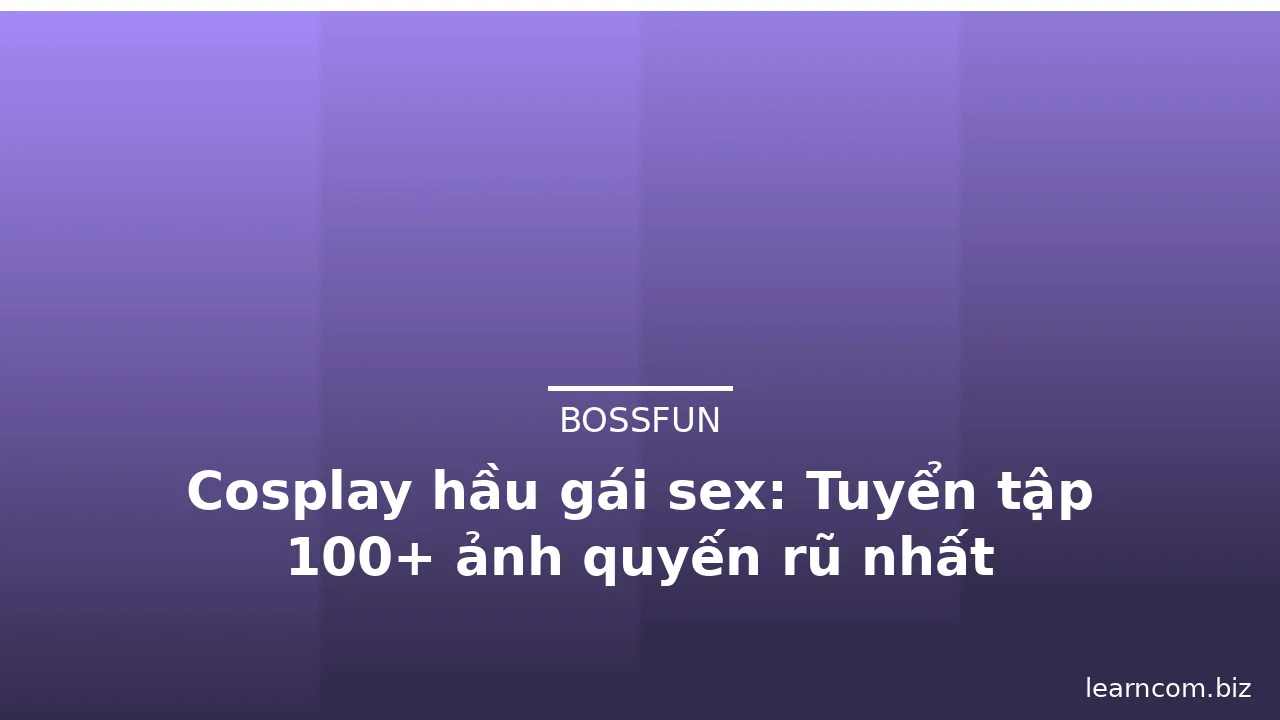 Cosplay hầu gái sex: Tuyển tập 100+ ảnh quyến rũ nhất