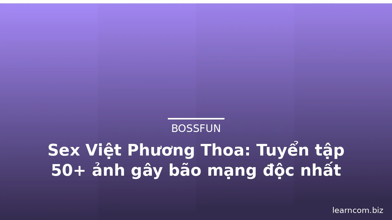 Sex Việt Phương Thoa: Tuyển tập 50+ ảnh gây bão mạng độc nhất · ảnh 3