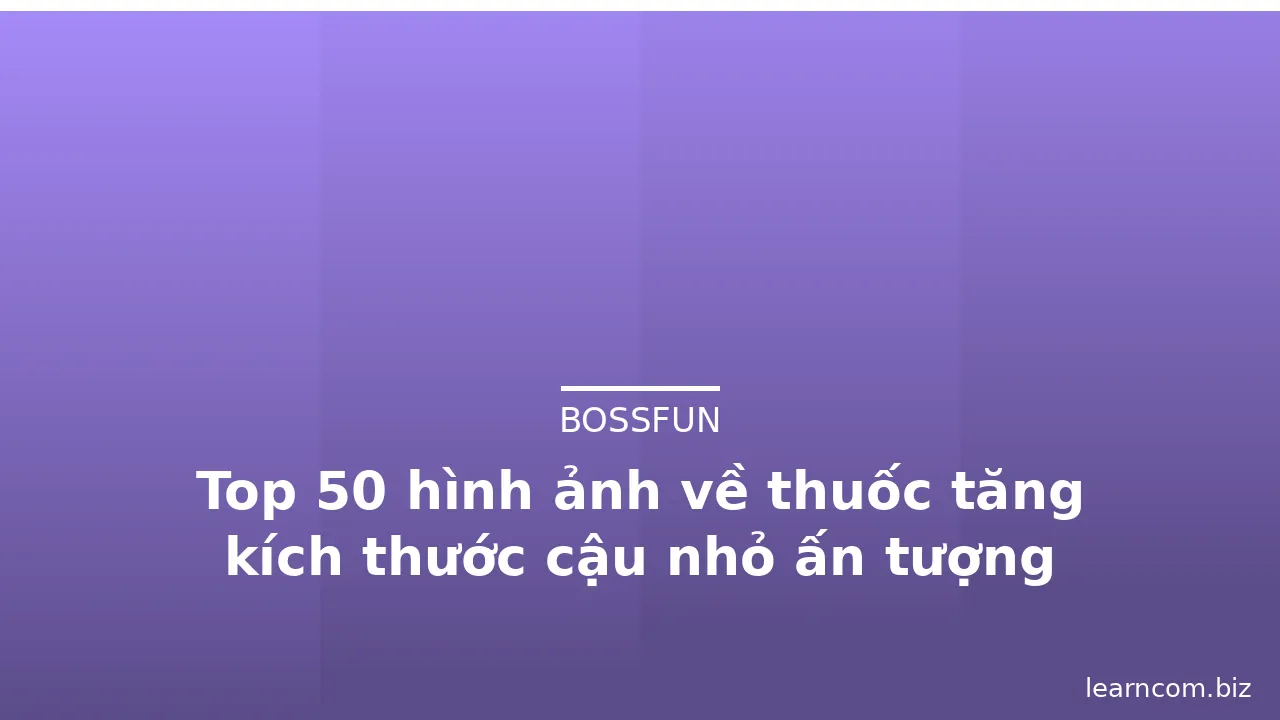 Top 50 hình ảnh về thuốc tăng kích thước cậu nhỏ ấn tượng · ảnh 2