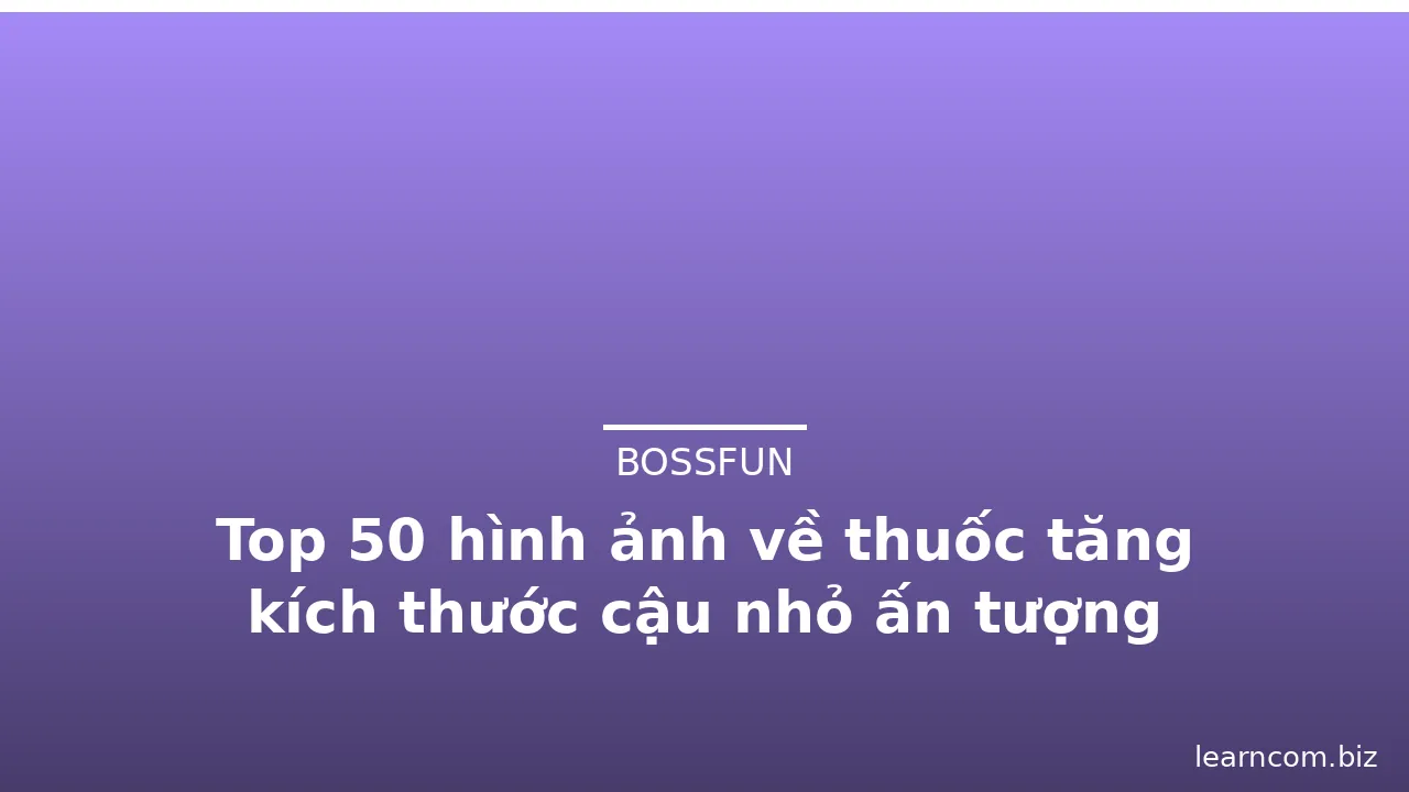 Top 50 hình ảnh về thuốc tăng kích thước cậu nhỏ ấn tượng · ảnh 3