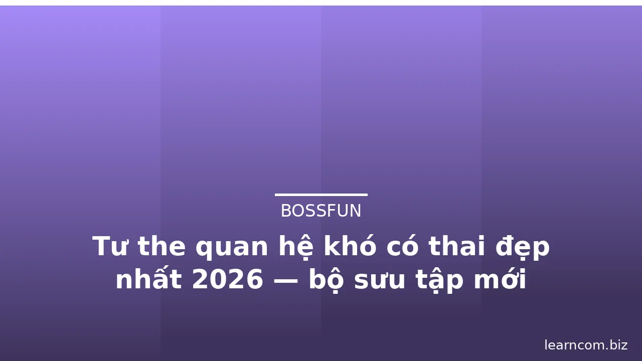 Tư the quan hệ khó có thai đẹp nhất 2026 — bộ sưu tập mới · ảnh 2