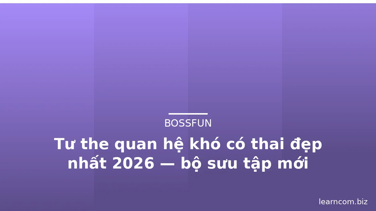 Tư the quan hệ khó có thai đẹp nhất 2026 — bộ sưu tập mới · ảnh 3