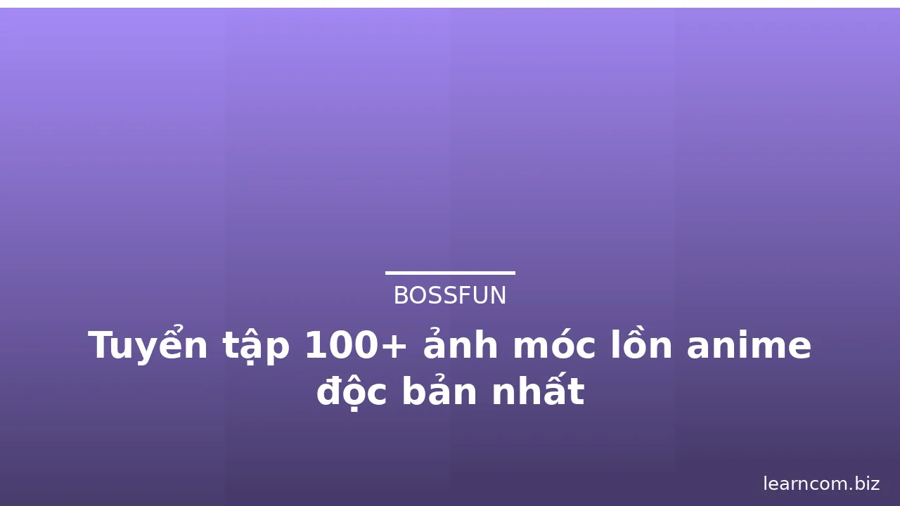 Tuyển tập 100+ ảnh móc lồn anime độc bản nhất
