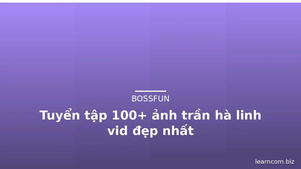 Tuyển tập 100+ ảnh trần hà linh vid đẹp nhất · ảnh 1