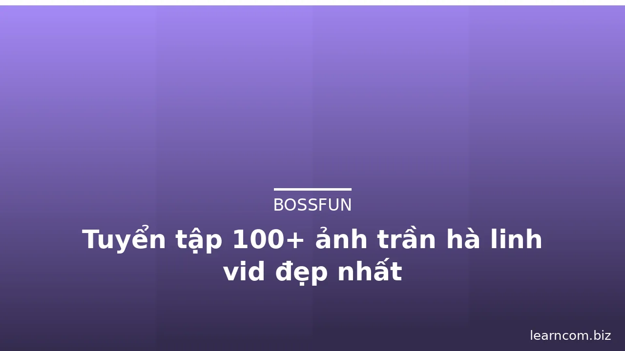 Tuyển tập 100+ ảnh trần hà linh vid đẹp nhất