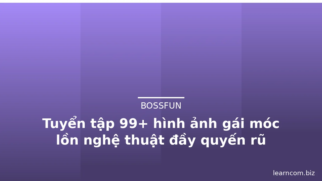 Tuyển tập 99+ hình ảnh gái móc lồn nghệ thuật đầy quyến rũ